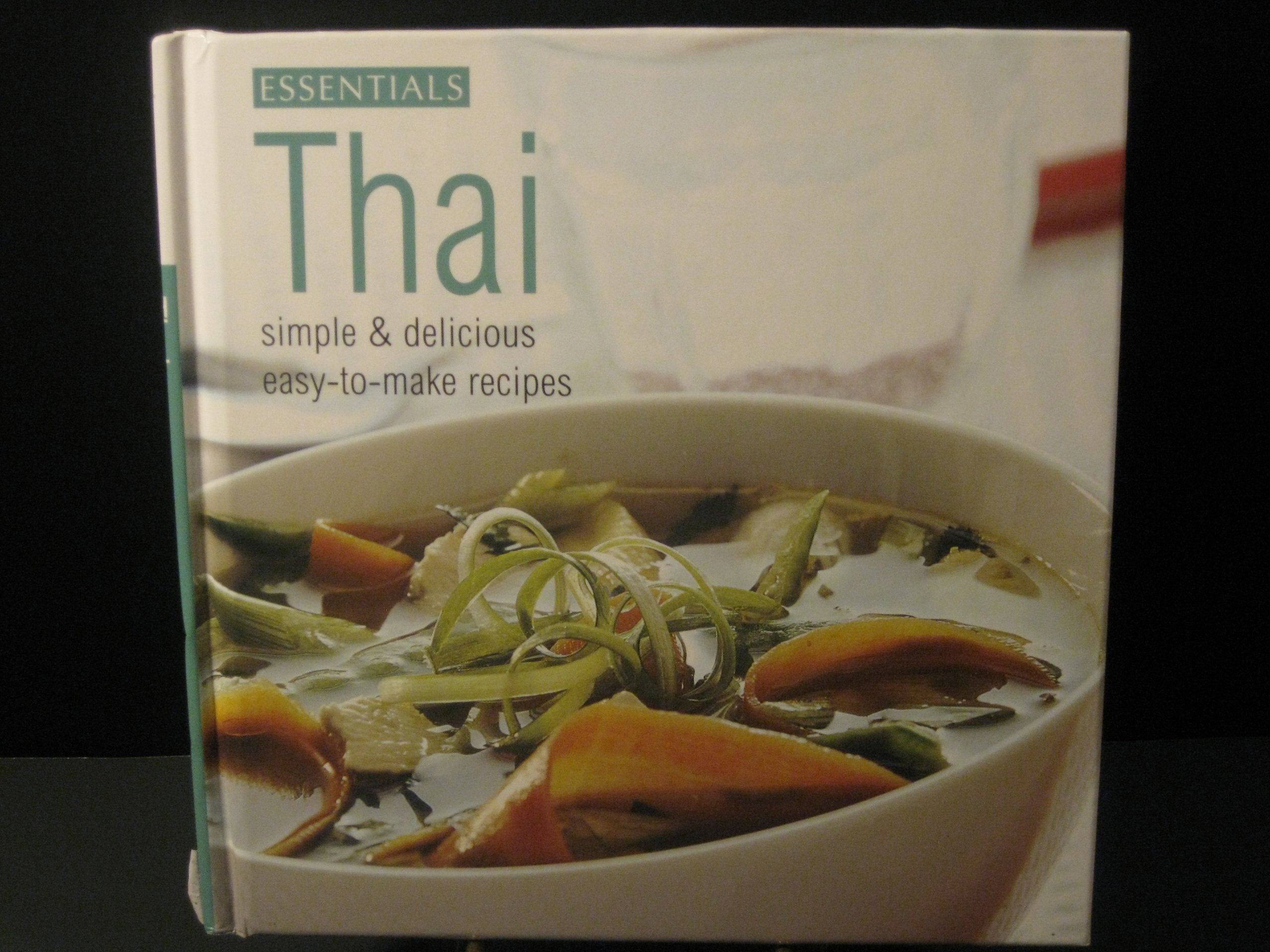 Thai: Simple & Delicious Easy-to-Make Recipes (The Essentials Collection Series) Books