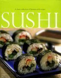 Sushi: A Classic Collection of Japansese-style Recipes Books