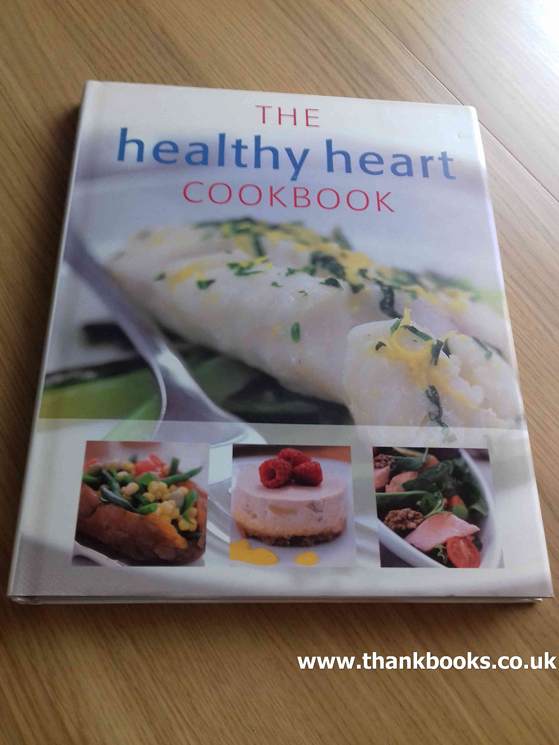 The Healthy Heart Cookbook: Simple and Delicious Recipes for a Healthy Life book