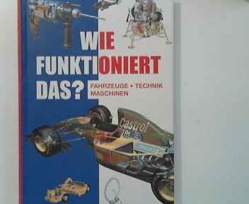 Wie funktioniert das? Fahrzeuge - Maschinen - Technik. Übers. aus dem Engl. von Wiebke Krabbe, Christine Peyton. Books