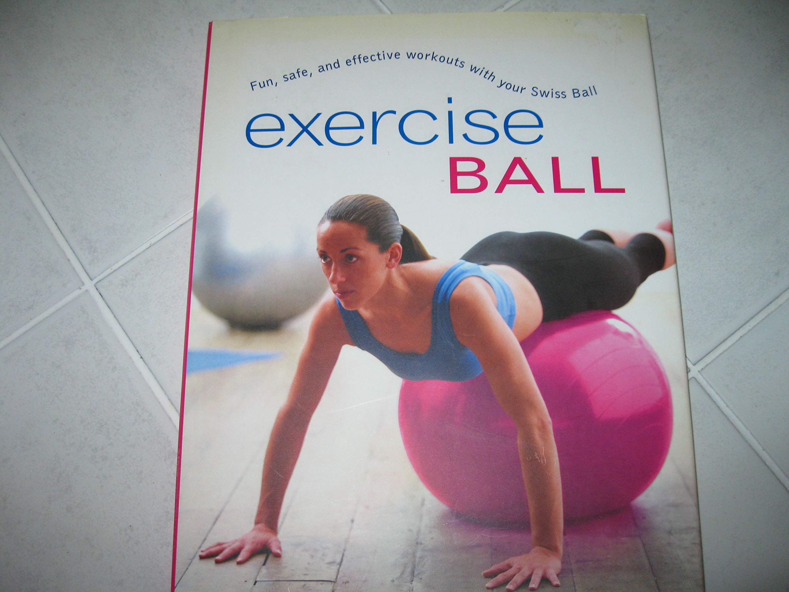 Exercise Ball: Fun, Safe, and Effective Workouts With Your Swiss Ball Health, Nutrition & Fitness