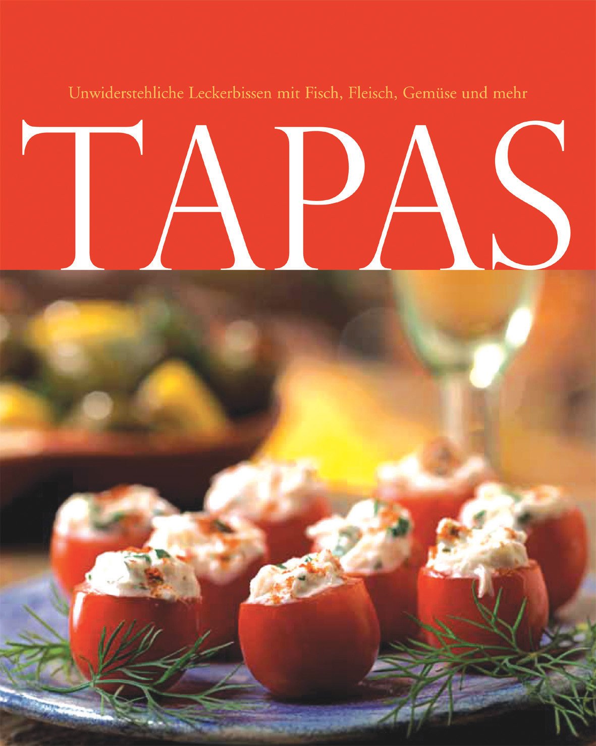 Tapas - Unwiderstehliche Leckerbissen mit Fisch, Fleisch, Gemüse und mehr Health, Nutrition & Fitness