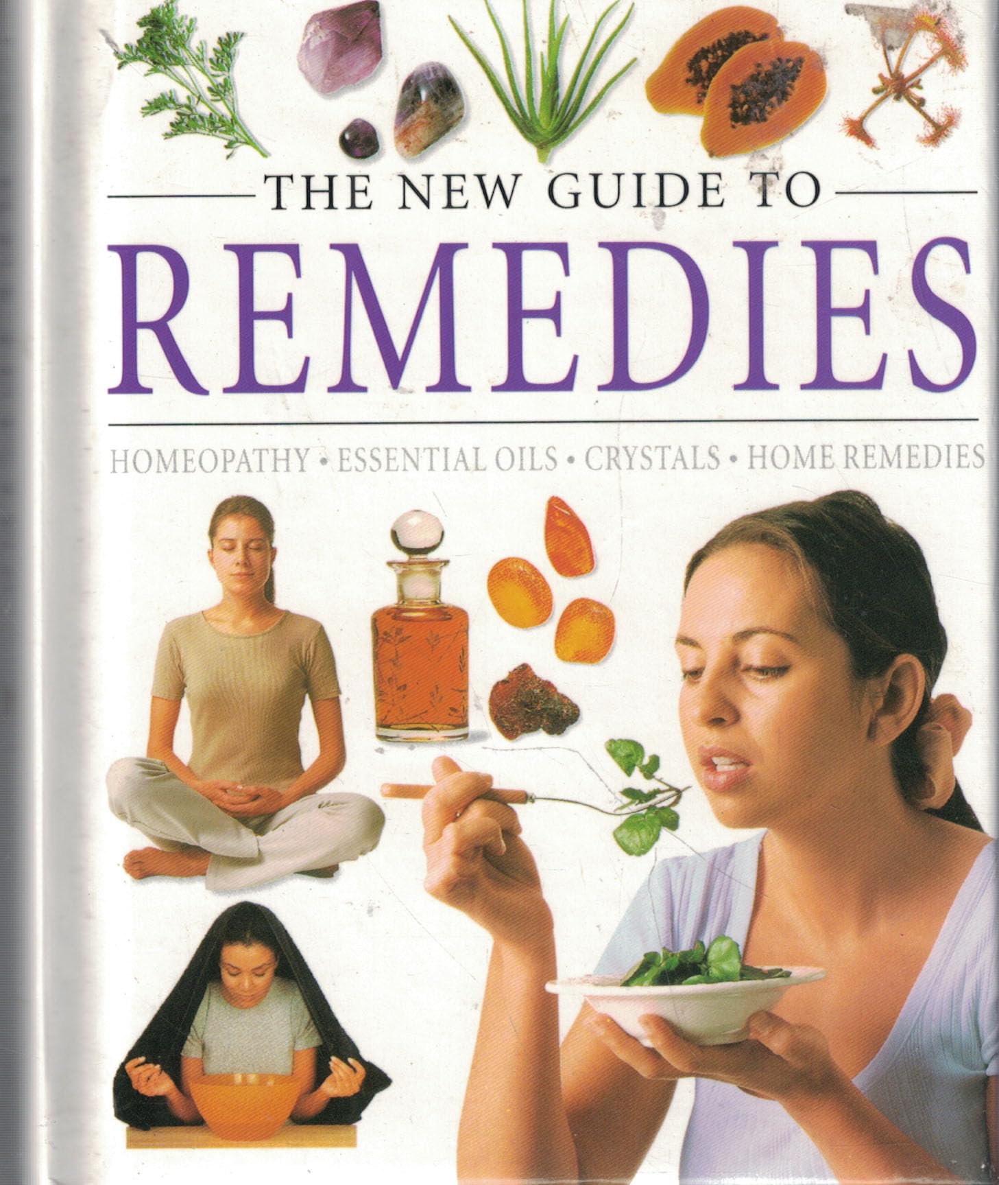 The New Guide to Remedies: Homeopathy; Essential Oils; Crystals; Home Remedies Books