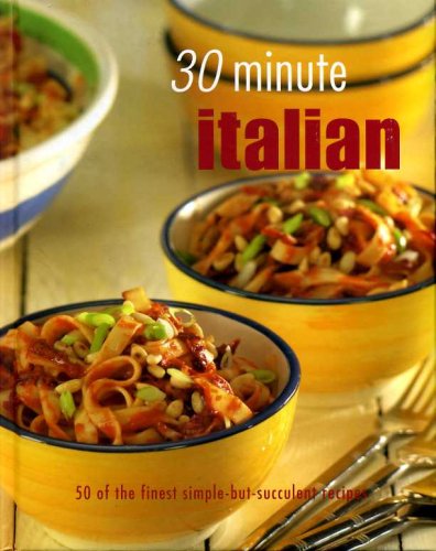 30 Minute Italian 50 of the Finest Simple-but-succulent Recipes Books