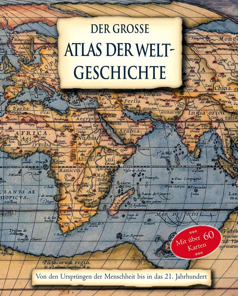 Der große Atlas der Weltgeschichte von den Ursprüngen bis in das 21. Jahrhundert Reference Books