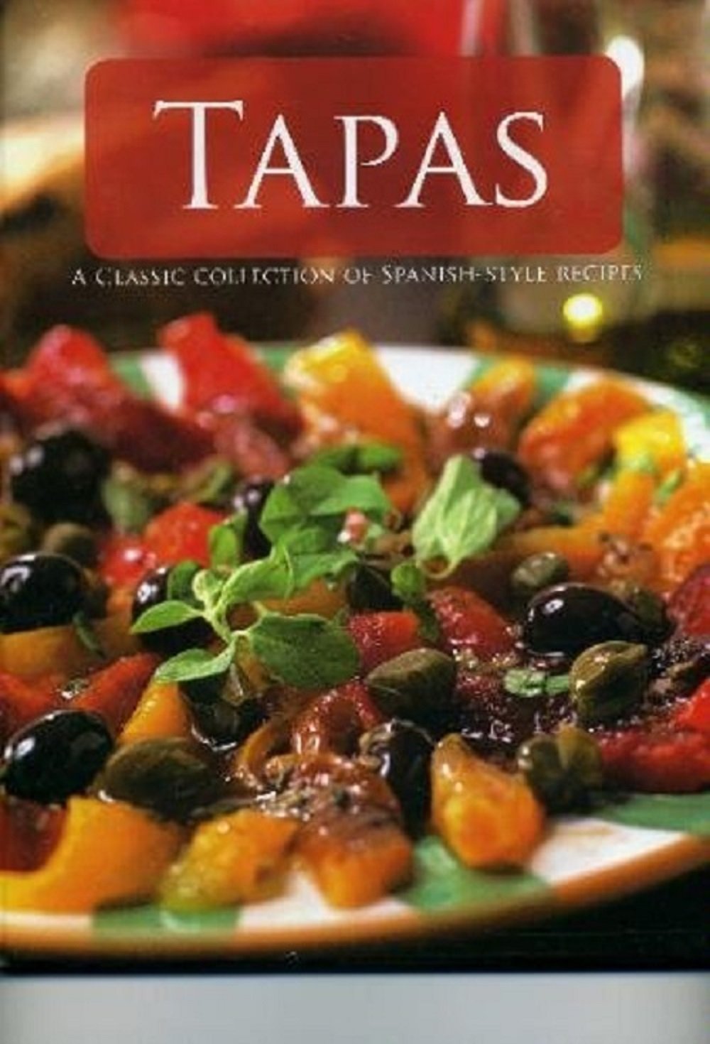 Tapas: A Classic Collection of Spanish-Style Recipes book
