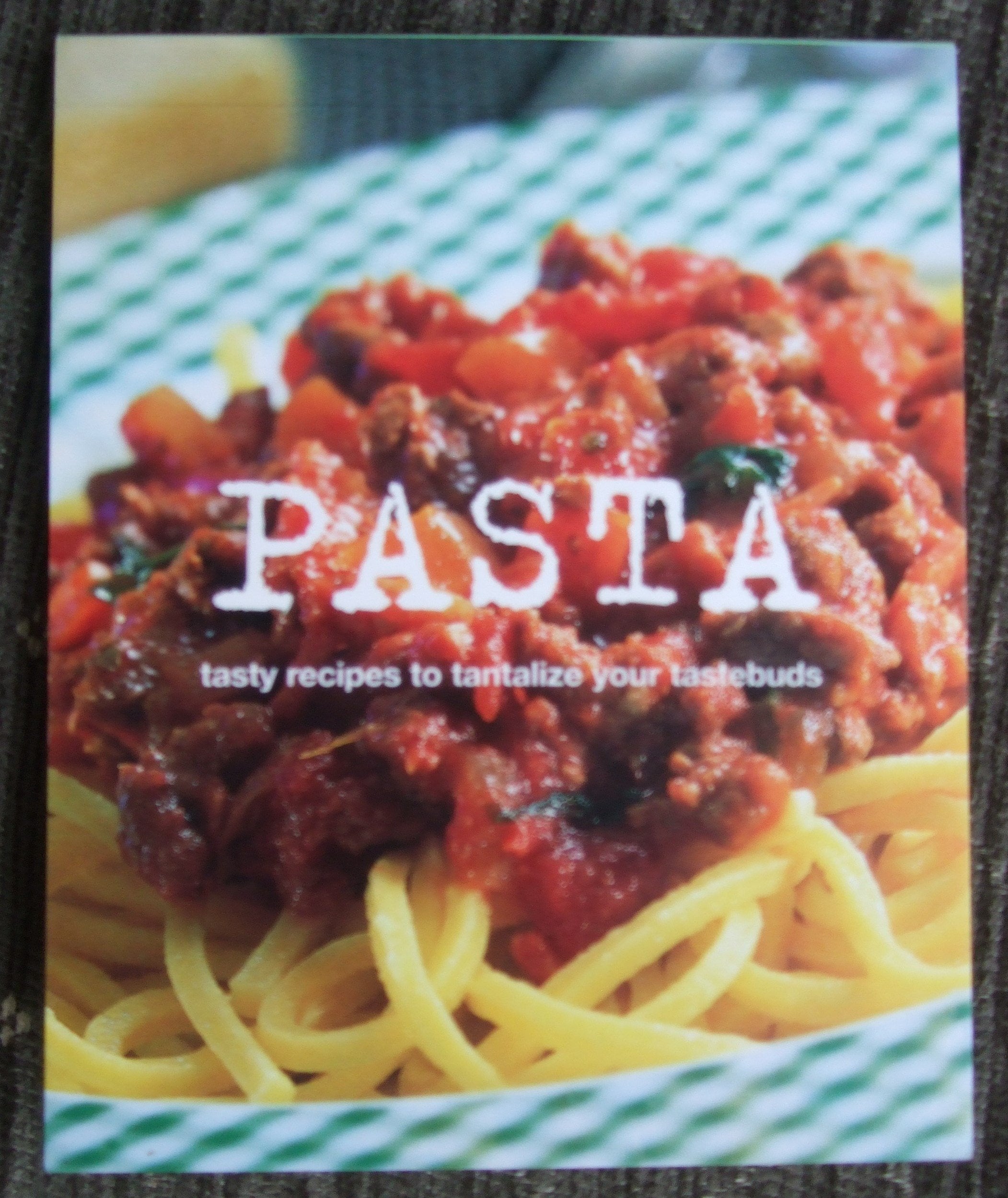 Pasta tasty recipes to tantalize your tastebuds Not Stated book