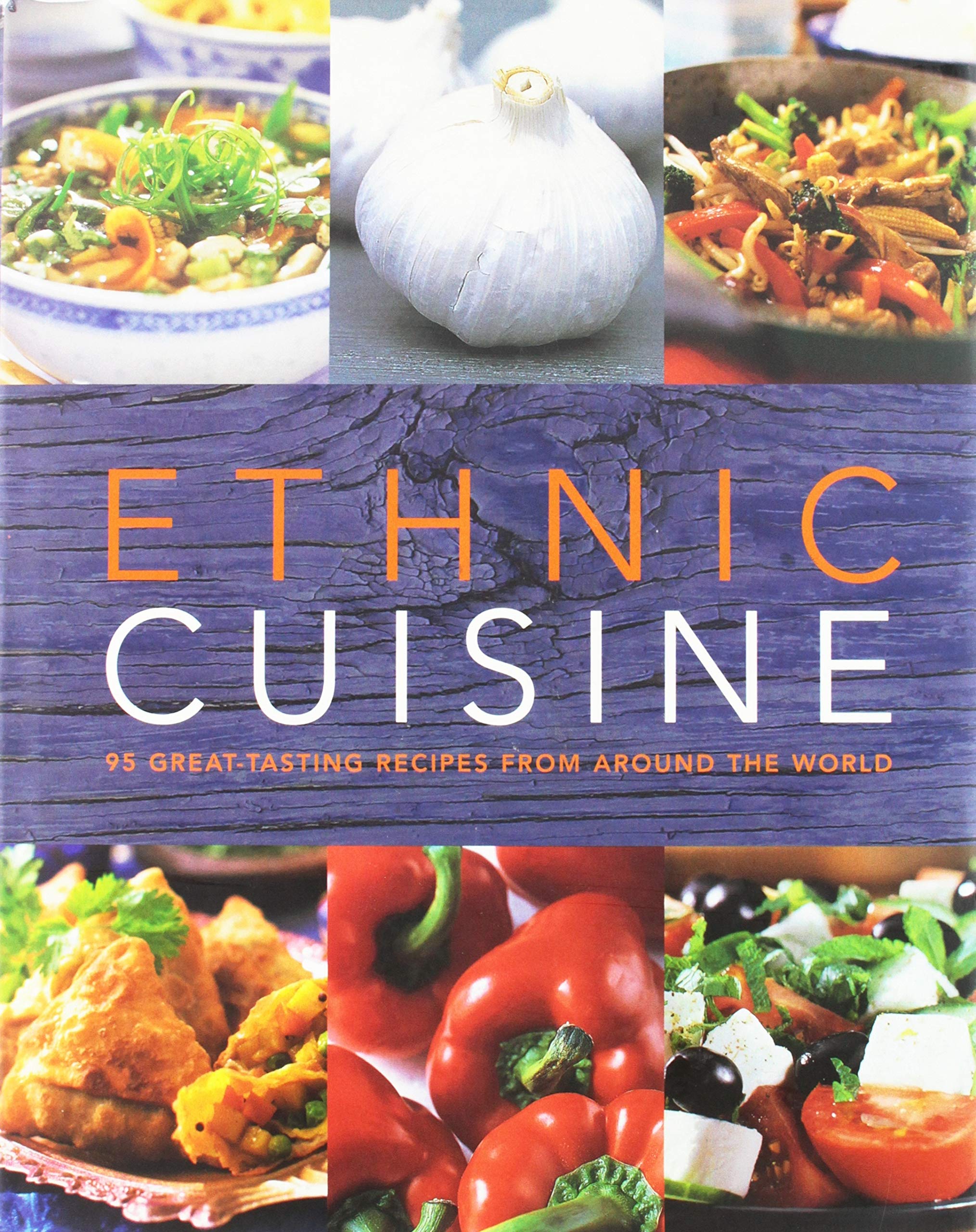 Ethnic Cuisine: 95 Great-tasting Recipes from Around the World Cooking & Enjoying