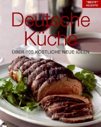 Deutsche Küche: Über 100 köstliche neue Ideen Cooking & Enjoying