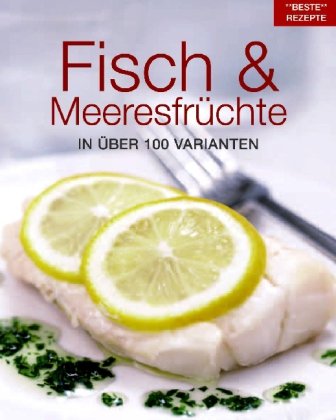 Fisch & Meeresfrüchte: In über 100 Varianten Cooking & Enjoying