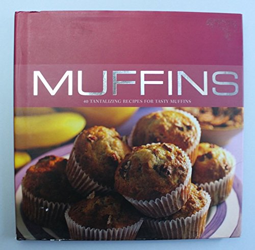Muffins: 40 Tantalizing Recipes for Tasty Muffins Cooking & Enjoying
