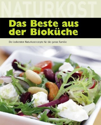 Das Beste aus der Bioküche: Die leckersten Naturkostrezepte für die ganze Familie Health, Nutrition & Fitness
