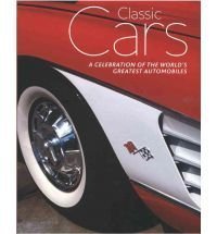 Ultimate Classic Cars: A Celebration of the World's Greatest Automobiles Business & Technology