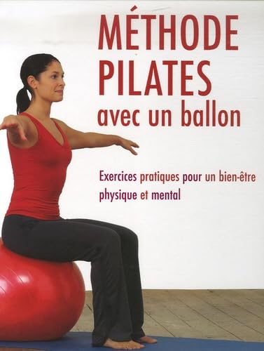Méthode Pilates avec un ballon: Exercices pratiques pour un bien-être physique et mental book