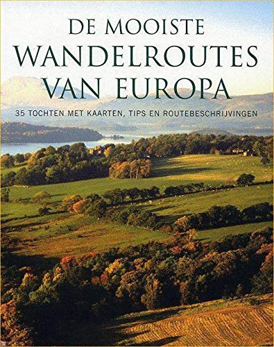 De mooiste wandelroutes van Europa: 35 tochten met kaarten, tips en routebeschrijvingen Books