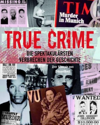 True Crime: Die spektakulärsten Verbrechen der Geschichte Fiction