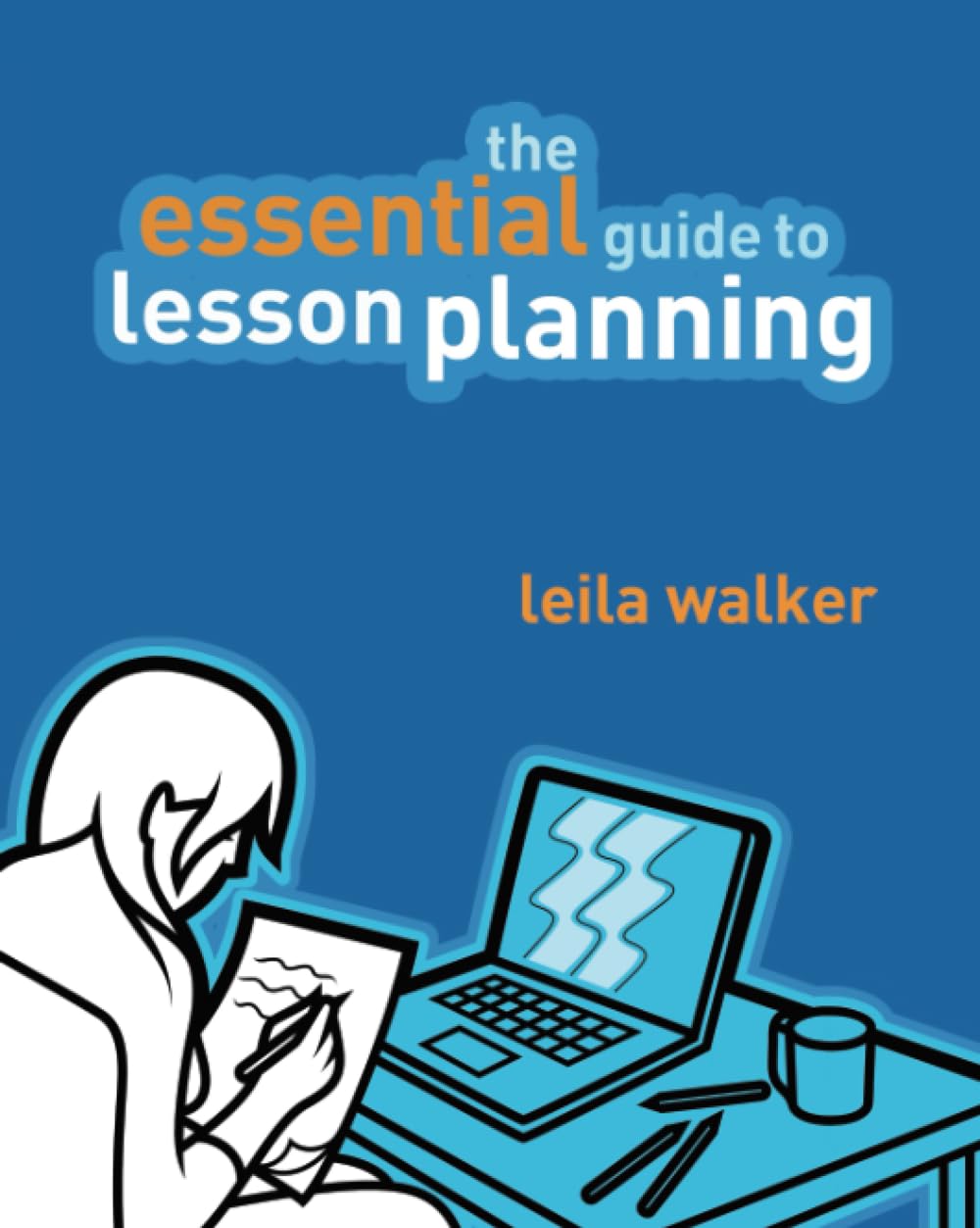 Essential Guide to Lesson Planning, The: Practical Skills for Teachers (The Essential Guides) Education & Training