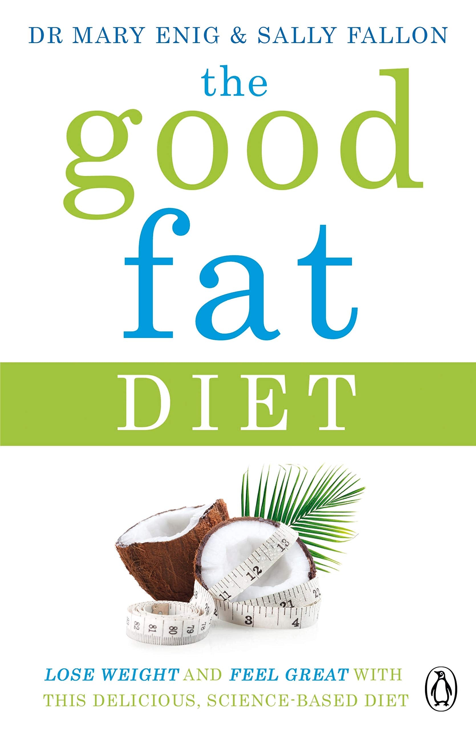 The Good Fat Diet: Lose Weight and Feel Great with the Delicious, Science-Based Coconut Diet book