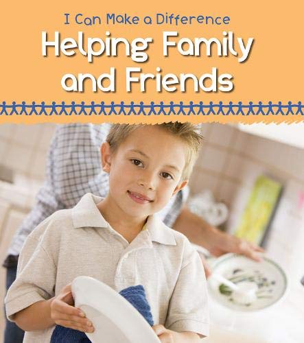 Helping Family and Friends (I Can Make a Difference) Non-fiction