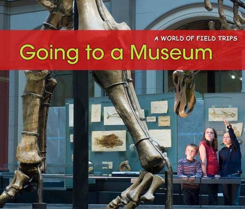 Going to a Museum (A World of Field Trips) Non-fiction
