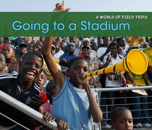 Going to a Stadium (A World of Field Trips) Education & Training
