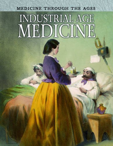 Industrial Age Medicine (Medicine Through the Ages) Medicine