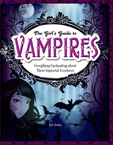 Vampires: Everything Enchanting about These Immortal Creatures (Girls' Guides to Everything Unexplained) Fairy Tales & Legends