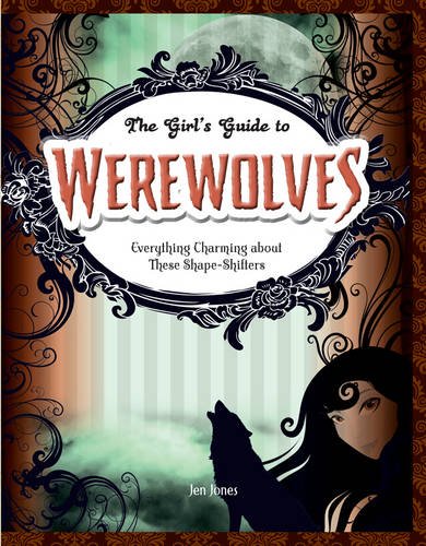 Werewolves: Everything Charming about These Shape-Shifters (Girls' Guides to Everything Unexplained) Fairy Tales & Legends