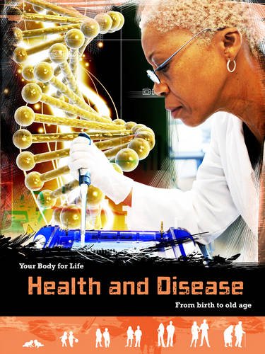 Health and Disease: From Birth to Old Age (Your Body For Life) Professional & Reference Books