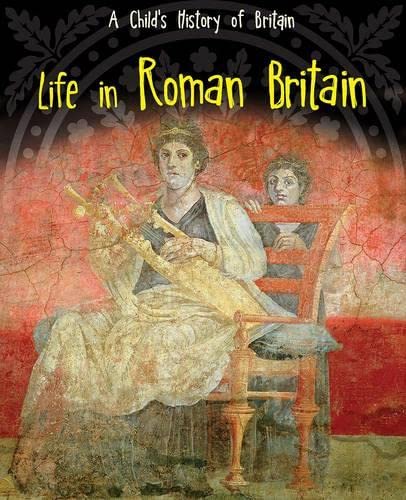 Life in Roman Britain (A Child's History of Britain) Non-fiction