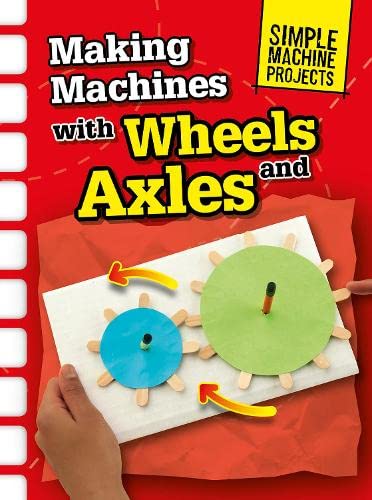Product Image: Making Machines with Wheels and Axles (Simple Machine Projects)