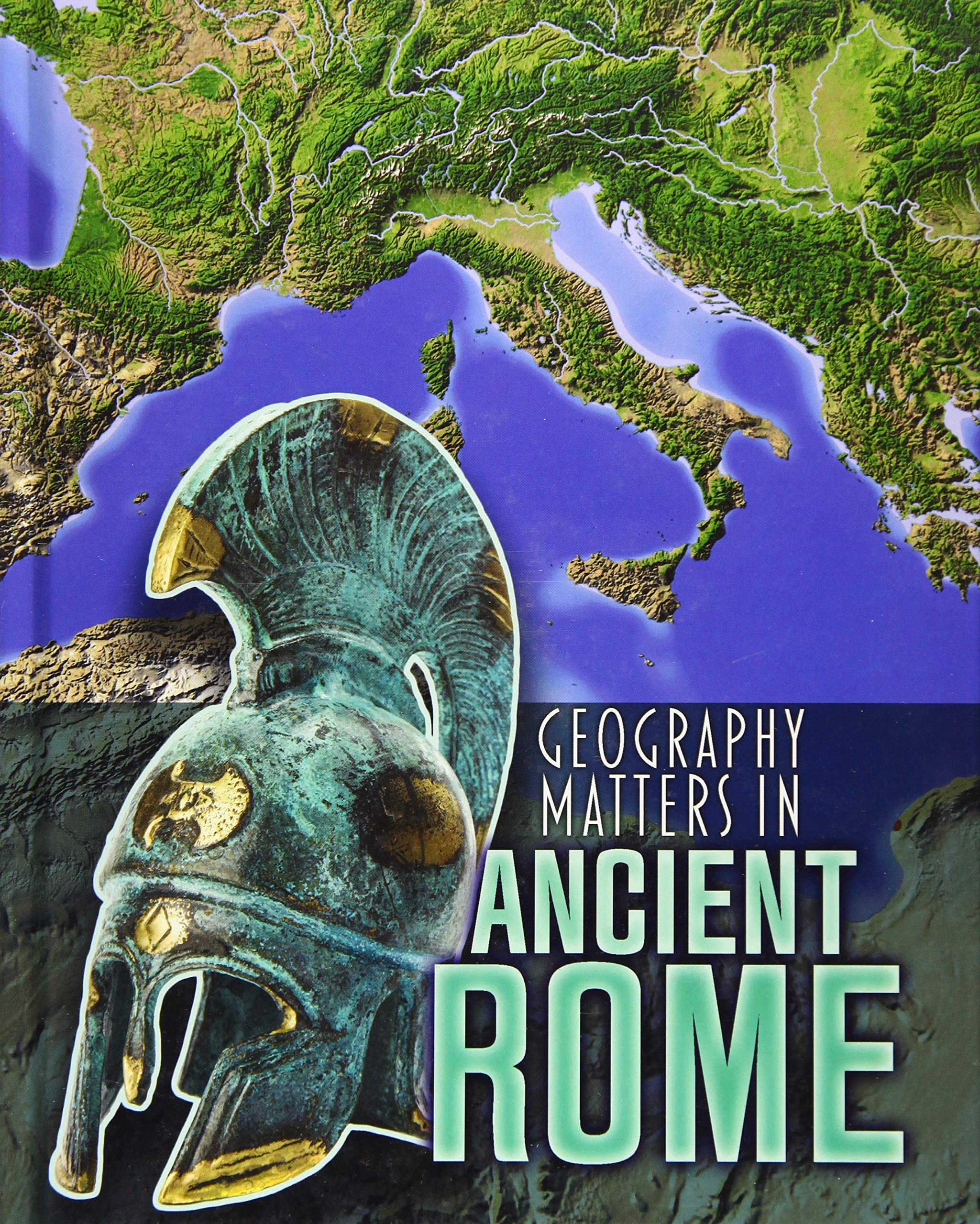 Geography Matters in Ancient Rome (Geography Matters in Ancient Civilizations) Study Guides