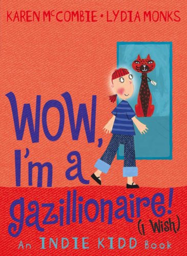 Indie Kidd: Wow, I'm a Gazillionaire! (I Wish) Novels & Short Stories