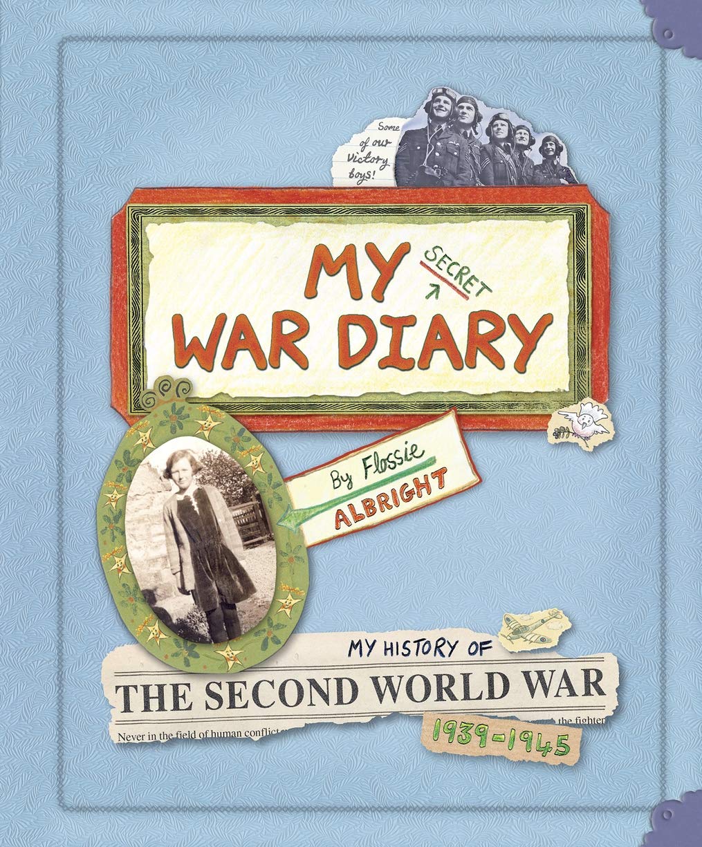 My Secret War Diary, by Flossie Albright: My History Of The Second World War 1939-1945 Politics & History
