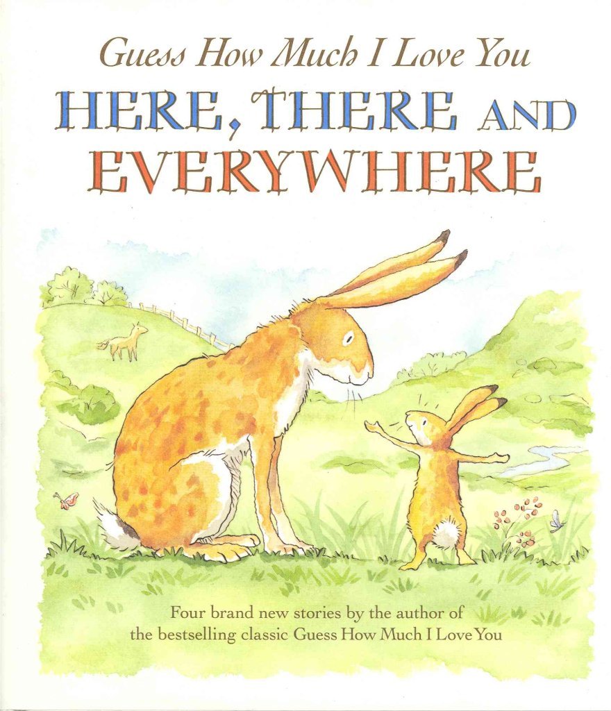 Guess How Much I Love You Here, There and Everywhere Novels & Short Stories