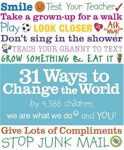 31 Ways to Change the World: by 4,386 children, we are what we do and you! Non-fiction