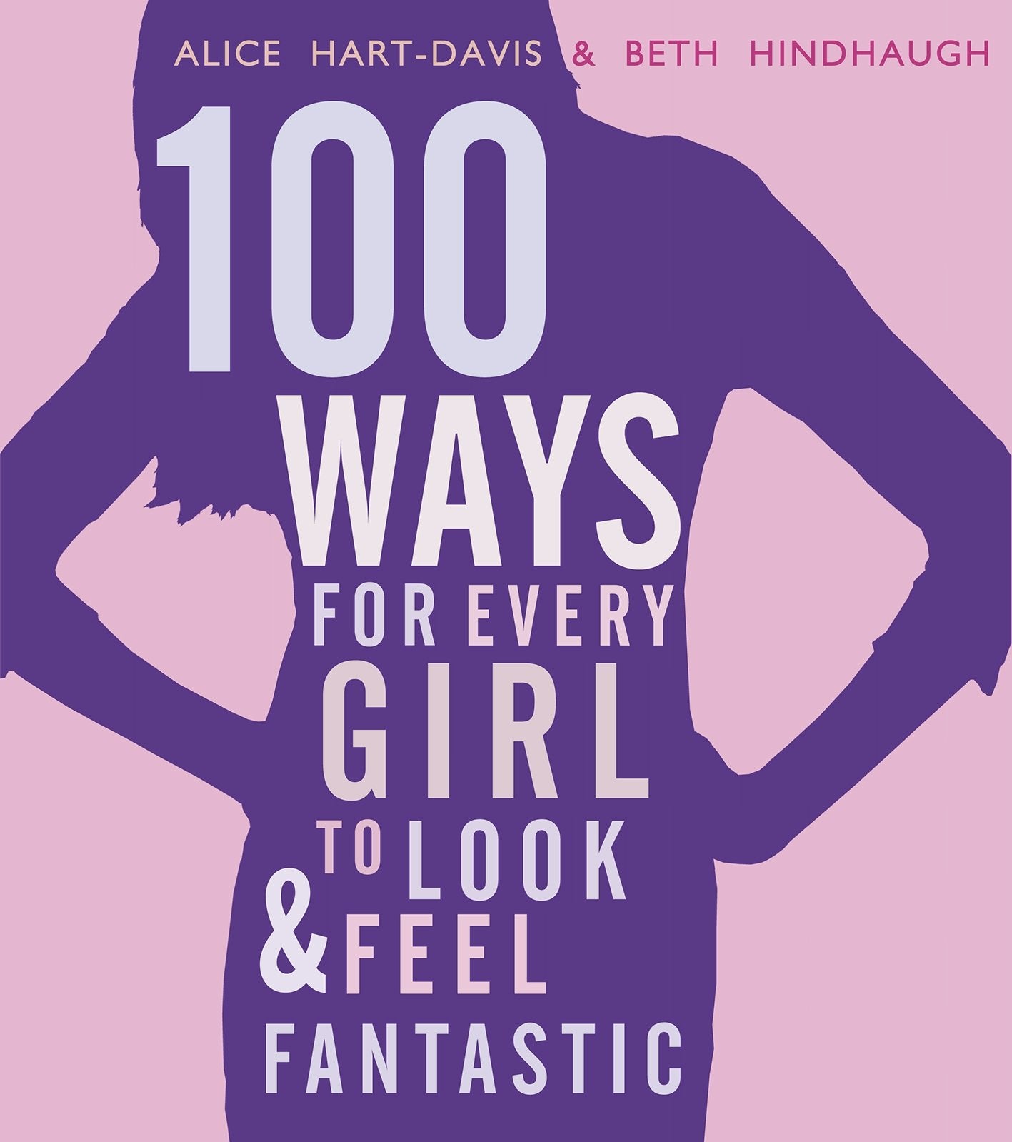 100 Ways for Every Girl to Look and Feel Fantastic Business, Finance & Career