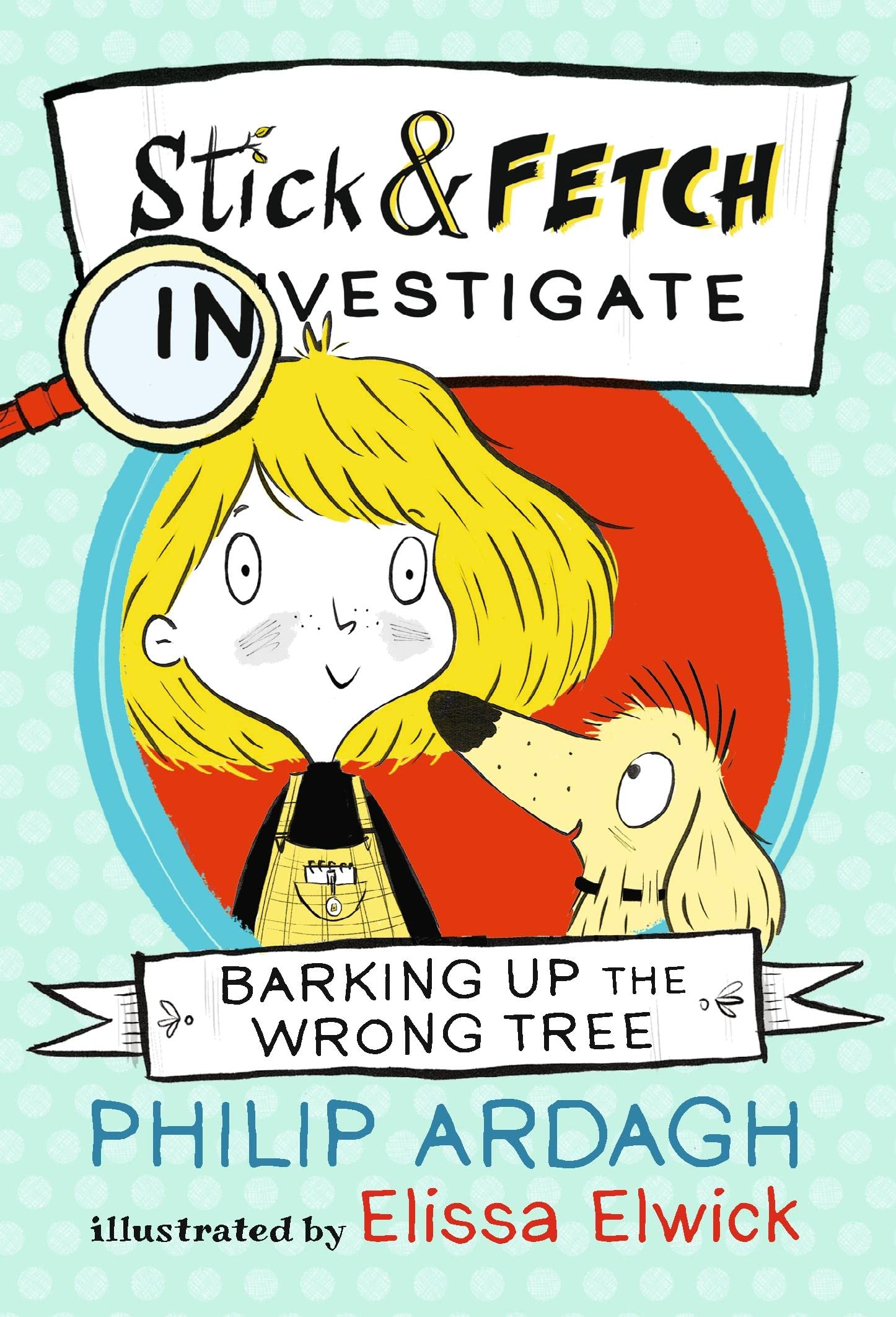 Barking Up the Wrong Tree: Stick and Fetch Investigate (Stick and Fetch Adventures) book