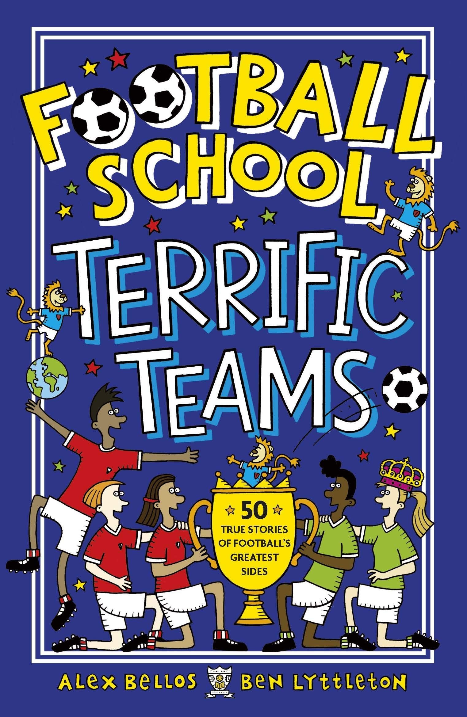 Football School Terrific Teams: 50 True Stories of Football's Greatest Sides Sports Books