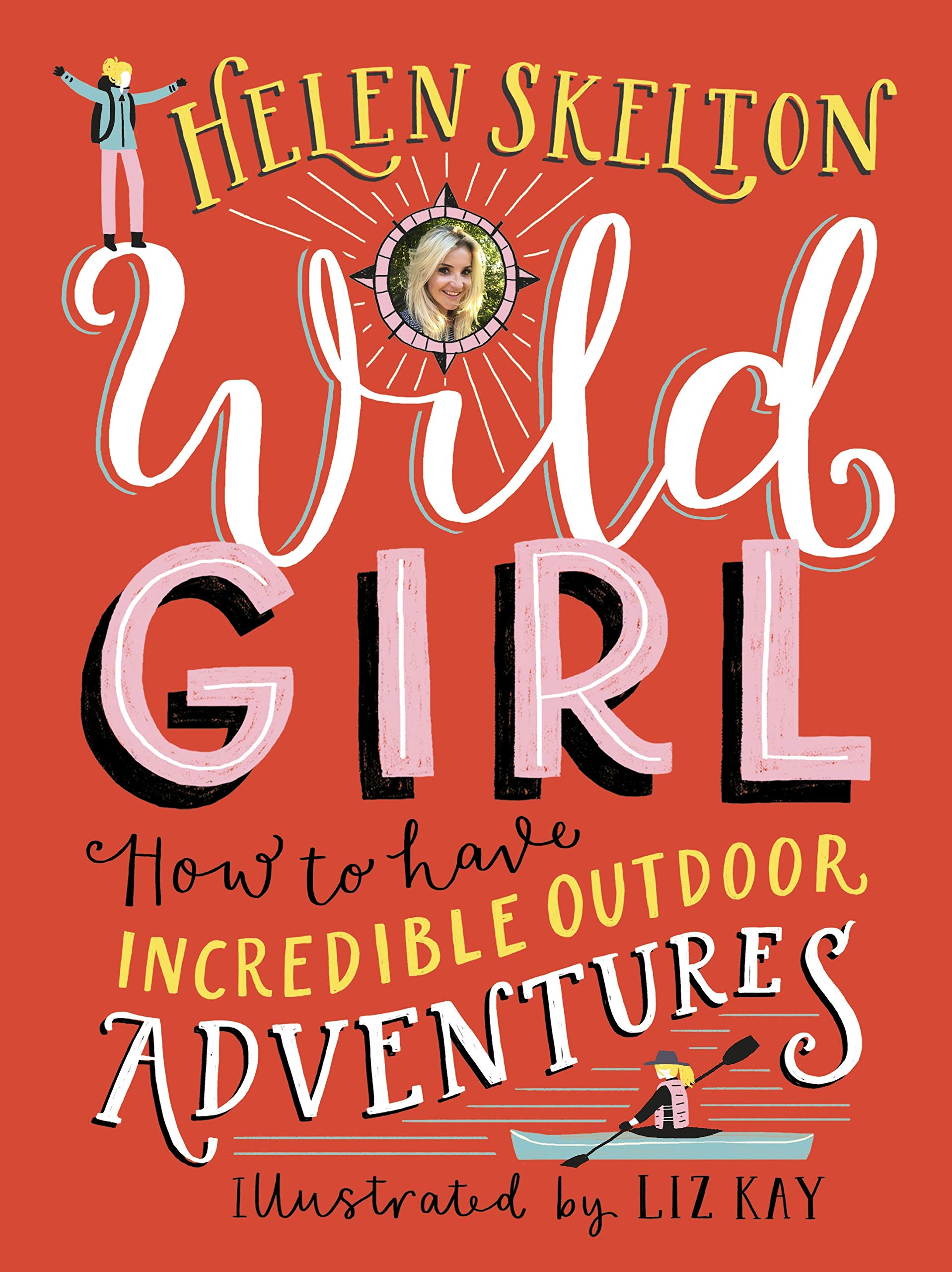 Wild Girl: How to Have Incredible Outdoor Adventures Leisure & Fun