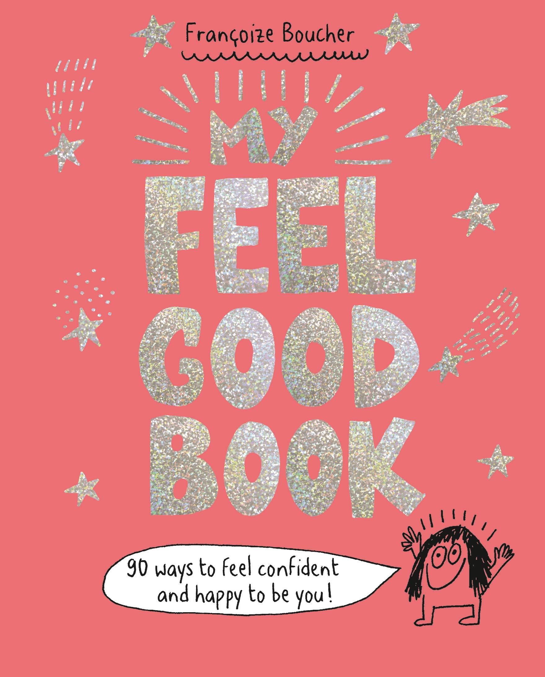 My Feel Good Book: 90 ways to feel confident and happy to be you! Non-fiction