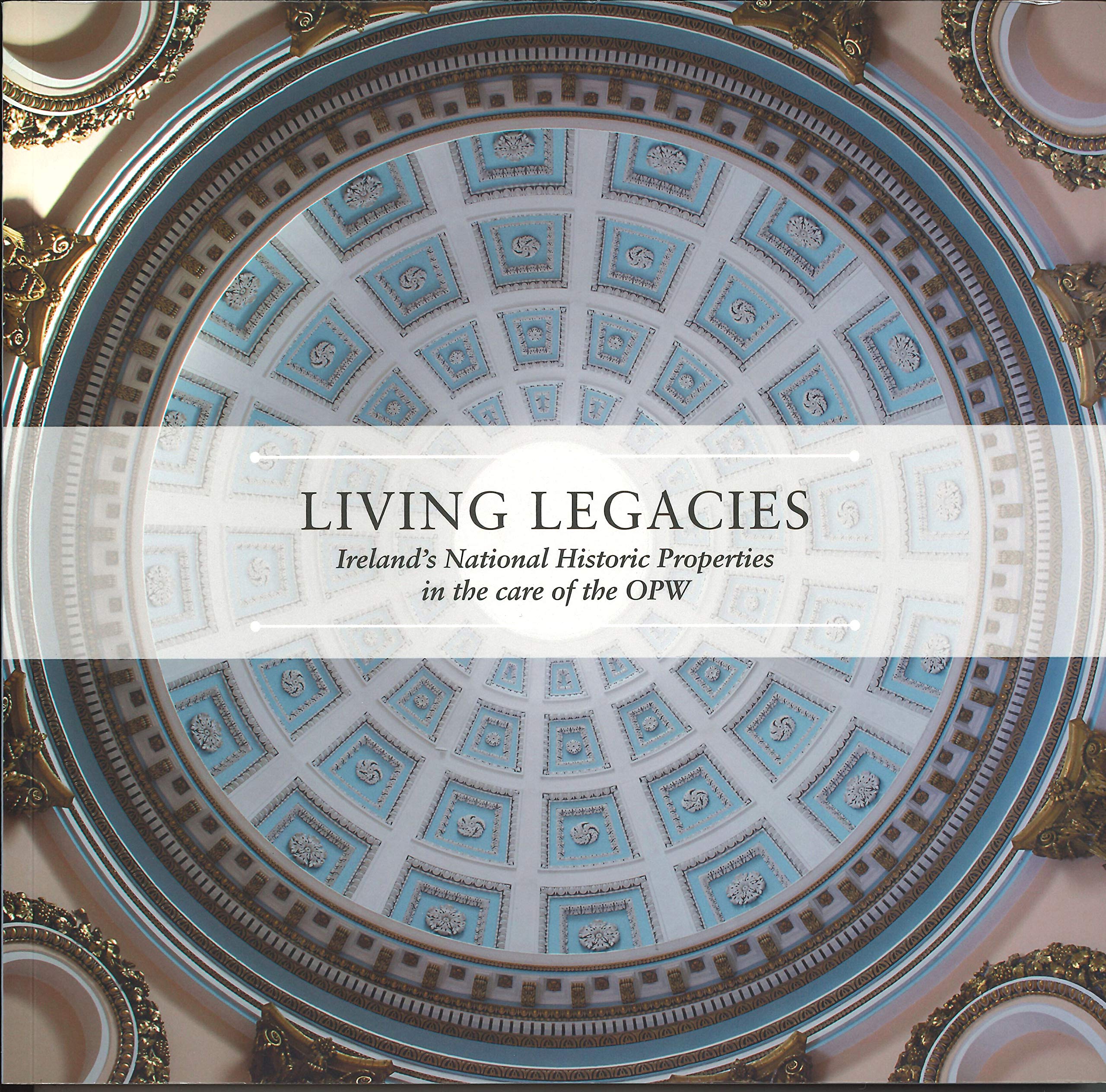 Living Legacies: Ireland's National Historic Properties in the Care of the Opw book