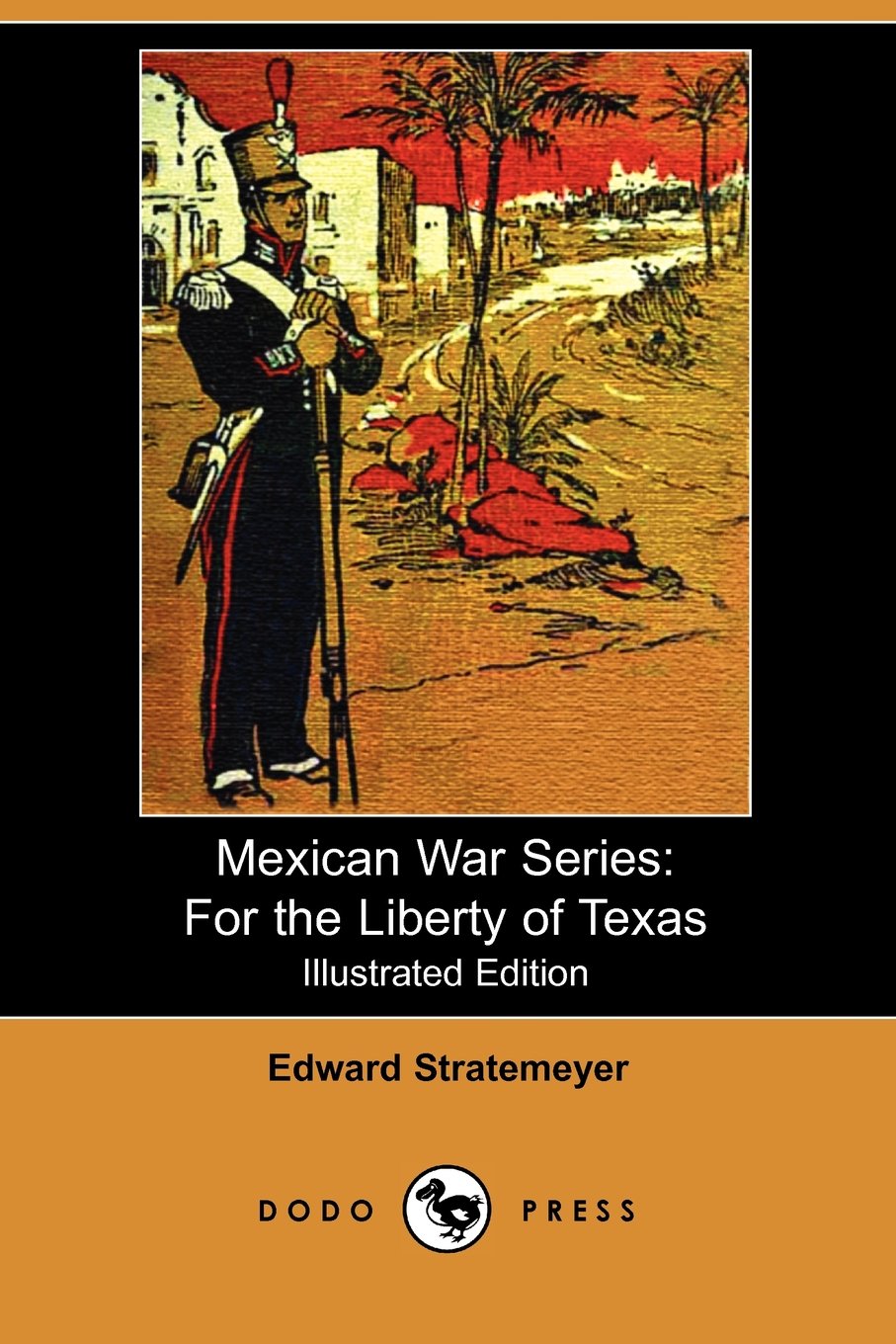Mexican War Series: For the Liberty of Texas (Illustrated Edition) Politics & History