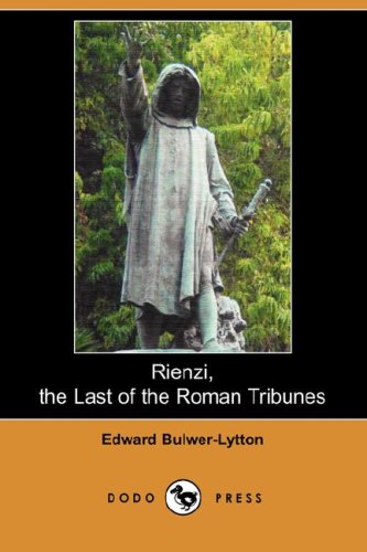 Rienzi, the Last of the Roman Tribunes (Dodo Press) Contemporary literature