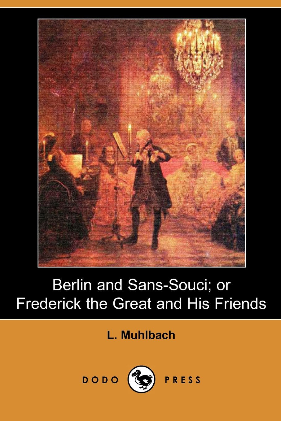 Berlin and Sans-Souci: Or, Frederick the Great and His Friends Contemporary literature