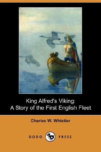 King Alfred's Viking: A Story of the First English Fleet (Dodo Press) Historical Fiction