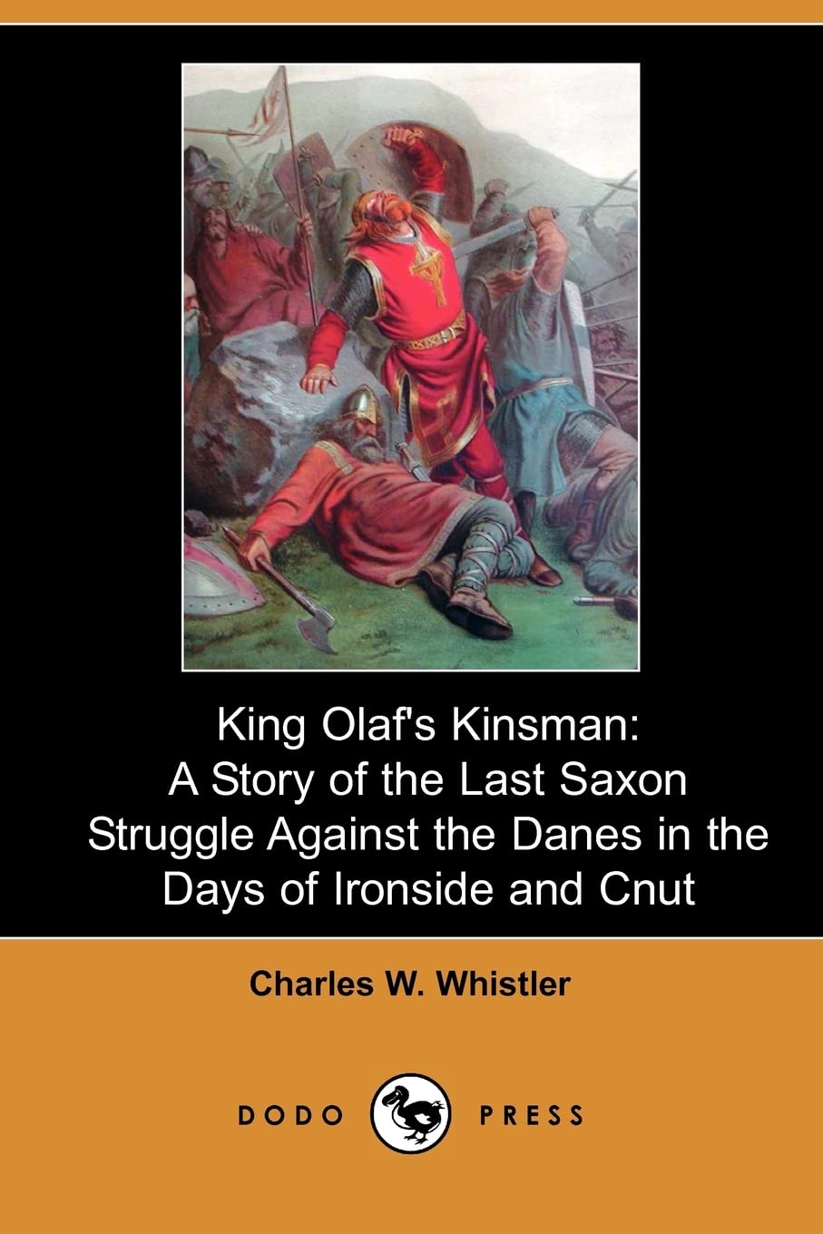King Olaf's Kinsman: A Story of the Last Saxon Struggle Against the Danes in the Days of Ironside and Cnut (Dodo Press) Classics