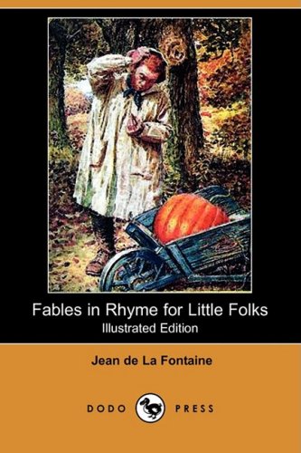 Fables in Rhyme for Little Folks (Illustrated Edition) (Dodo Press) Novels & Short Stories