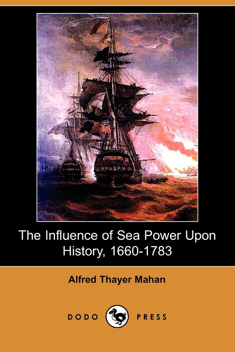The Influence of Sea Power Upon History, 1660-1783 (Illustrated Edition) (Dodo Press) Social Sciences
