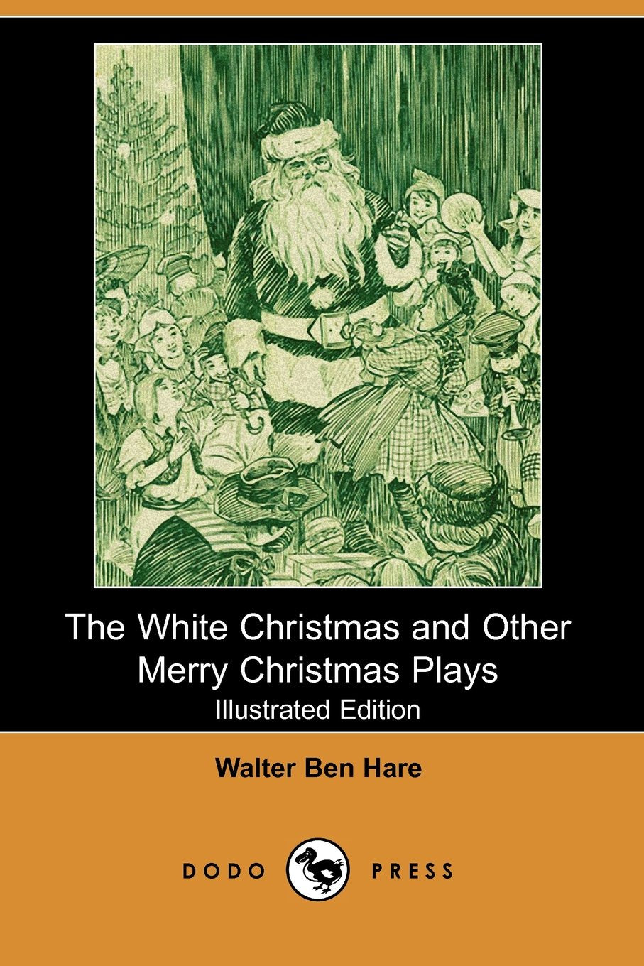 The White Christmas and Other Merry Christmas Plays (Illustrated Edition) (Dodo Press) Drama